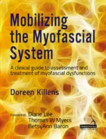 Mobilizowanie układu mięśniowo-powięziowego - przewodnik kliniczny do oceny i leczenia dysfunkcji mięśniowo-powięziowych - Mobilizing the Myofascial System - A clinical guide to assessment and treatment of myofascial dysfunctions