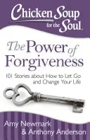 Chicken Soup for the Soul: The Power of Forgiveness: 101 opowieści o tym, jak odpuścić i zmienić swoje życie - Chicken Soup for the Soul: The Power of Forgiveness: 101 Stories about How to Let Go and Change Your Life