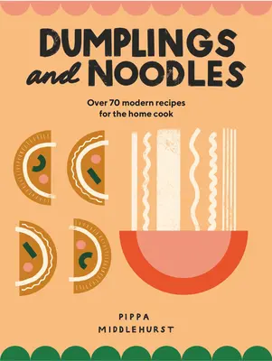 Pierogi i makaron: Bao, Gyoza, Biang Biang, Ramen - i wszystko pomiędzy - Dumplings and Noodles: Bao, Gyoza, Biang Biang, Ramen - And Everything in Between