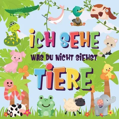 Ich sehe was du nicht siehst - Tiere: Kannst du das Tier erkennen, das mit ... beginnt? - Wciągająca gra dla dzieci w wieku od 2 do 4 lat! - Ich sehe was du nicht siehst - Tiere: Kannst du das Tier erkennen, das mit ... beginnt? - Ein wirklich lustiges Suchspiel fr 2-4 jhrige Kinder!