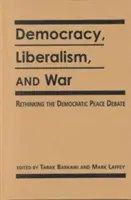 Demokracja, liberalizm i wojna - ponowne przemyślenie demokratycznych debat pokojowych - Democracy, Liberalism and War - Rethinking the Democratic Peace Debates