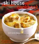 Książka kucharska Ski House: Ciepłe zimowe potrawy na mroźną pogodę - The Ski House Cookbook: Warm Winter Dishes for Cold Weather Fun