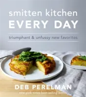 Smitten Kitchen Every Day - Triumfalne i niefrasobliwe nowe ulubione potrawy - Smitten Kitchen Every Day - Triumphant and Unfussy New Favorites