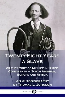 Dwadzieścia osiem lat niewolnictwa: czyli historia mojego życia na trzech kontynentach - w Ameryce Północnej, Europie i Afryce - Autobiografia - Twenty-Eight Years a Slave: or the Story of My Life in Three Continents - North America, Europe and Africa - An Autobiography