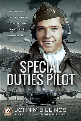 Pilot do zadań specjalnych: Człowiek, który latał prawdziwymi „Bękartami wojny” za liniami wroga - Special Duties Pilot: The Man Who Flew the Real 'Inglorious Bastards' Behind Enemy Lines