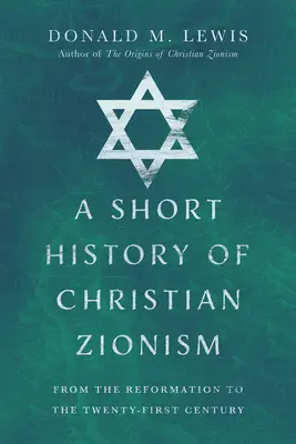 Krótka historia chrześcijańskiego syjonizmu: Od reformacji do dwudziestego pierwszego wieku - A Short History of Christian Zionism: From the Reformation to the Twenty-First Century