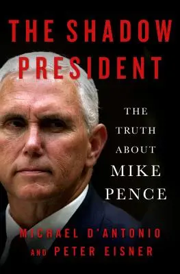 Prezydent w cieniu: Prawda o Mike'u Pence'ie - The Shadow President: The Truth about Mike Pence