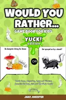 Would You Rather Game Book for Kids: Yuck! Edycja - totalnie obrzydliwe, szalone i przezabawne scenariusze dla chłopców, dziewczynek i całej rodziny! - Would You Rather Game Book for Kids: Yuck! Edition - Totally Gross, Disgusting, Crazy and Hilarious Scenarios for Boys, Girls and the Whole Family