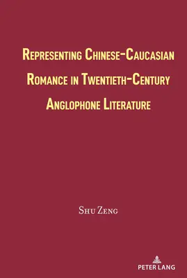 Reprezentacja chińsko-kaukaskiego romansu w anglojęzycznej literaturze XX wieku - Representing Chinese-Caucasian Romance in Twentieth-Century Anglophone Literature
