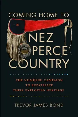 Powrót do domu w kraju Nez Perce: Kampania Niimiipuu na rzecz repatriacji ich wyeksploatowanego dziedzictwa - Coming Home to Nez Perce Country: The Niimiipuu Campaign to Repatriate Their Exploited Heritage