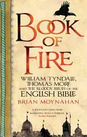 Księga ognia - William Tyndale, Thomas More i krwawe narodziny angielskiej Biblii - Book Of Fire - William Tyndale, Thomas More and the Bloody Birth of the English Bible