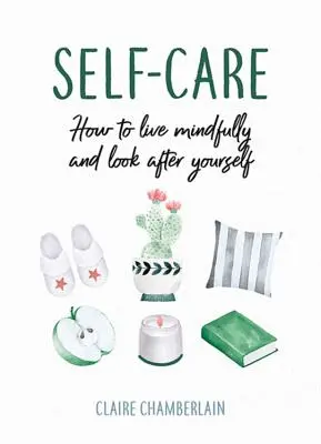 Samoopieka - jak żyć uważnie i dbać o siebie - Self-Care - How to Live Mindfully and Look After Yourself