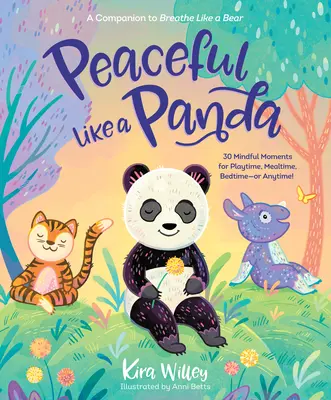 Spokojny jak panda: 30 uważnych chwil na czas zabawy, posiłku, przed snem lub o każdej porze! - Peaceful Like a Panda: 30 Mindful Moments for Playtime, Mealtime, Bedtime-Or Anytime!