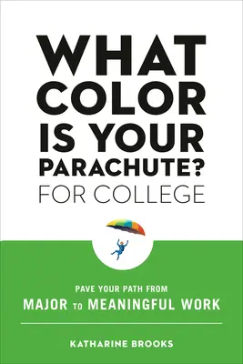 Jakiego koloru jest twój spadochron? dla college'u: Utoruj sobie drogę od kierunku studiów do znaczącej pracy - What Color Is Your Parachute? for College: Pave Your Path from Major to Meaningful Work