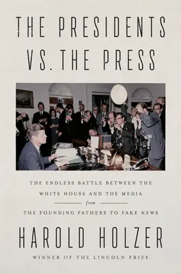 Prezydenci kontra prasa: Niekończąca się bitwa między Białym Domem a mediami - od ojców założycieli po fałszywe wiadomości - The Presidents vs. the Press: The Endless Battle Between the White House and the Media--From the Founding Fathers to Fake News