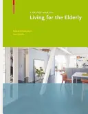 Życie dla osób starszych - podręcznik projektowania - Living for the Elderly - A Design Manual