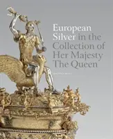 Europejskie srebro w kolekcji Jej Królewskiej Mości - European Silver in the Collection of Her Majesty the Queen