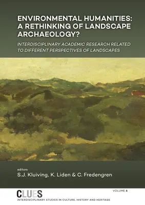 Humanistyka środowiskowa: Ponowne przemyślenie archeologii krajobrazu? Interdyscyplinarne badania akademickie związane z różnymi perspektywami krajobrazu - Environmental Humanities: A Rethinking of Landscape Archaeology? Interdisciplinary Academic Research Related to Different Perspectives of Landsc