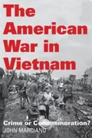 Amerykańska wojna w Wietnamie: Zbrodnia czy upamiętnienie? - The American War in Vietnam: Crime or Commemoration?