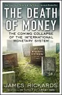 Śmierć pieniądza - nadchodzący upadek międzynarodowego systemu walutowego - Death of Money - The Coming Collapse of the International Monetary System