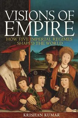 Wizje imperium: jak pięć imperialnych reżimów ukształtowało świat - Visions of Empire: How Five Imperial Regimes Shaped the World