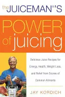 The Juiceman's Power of Juicing: Pyszne przepisy na soki zapewniające energię, zdrowie, utratę wagi i ulgę w wielu powszechnych dolegliwościach - The Juiceman's Power of Juicing: Delicious Juice Recipes for Energy, Health, Weight Loss, and Relief from Scores of Common Ailments