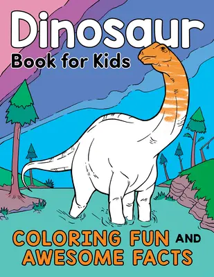 Książka o dinozaurach dla dzieci: Zabawa w kolorowanie i niesamowite fakty - Dinosaur Book for Kids: Coloring Fun and Awesome Facts