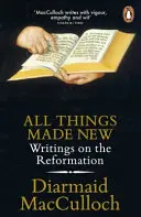 Wszystko stało się nowe - Pisma o reformacji - All Things Made New - Writings on the Reformation