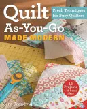 Quilt As-You-Go Made Modern: Świeże techniki dla zapracowanych quilterów - Quilt As-You-Go Made Modern: Fresh Techniques for Busy Quilters