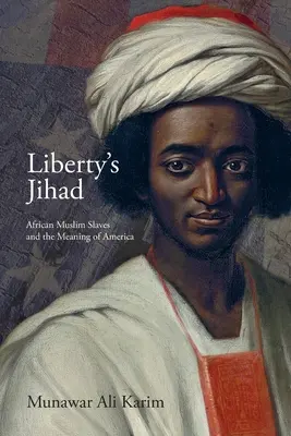 Liberty's Jihad: Afrykańscy muzułmańscy niewolnicy i znaczenie Ameryki - Liberty's Jihad: African Muslim Slaves and the Meaning of America