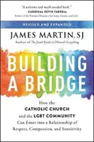 Budowanie mostu: Jak Kościół katolicki i społeczność Lgbt mogą nawiązać relację opartą na szacunku, współczuciu i wrażliwości - Building a Bridge: How the Catholic Church and the Lgbt Community Can Enter Into a Relationship of Respect, Compassion, and Sensitivity