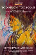 Za dużo, za wcześnie? Wczesne nauczanie i erozja dzieciństwa - Too Much, Too Soon?: Early Learning and the Erosion of Childhood