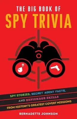 Wielka księga szpiegowskich ciekawostek: historie szpiegowskie, fakty o tajnych agentach i umiejętności szpiegowskie z największych tajnych misji w historii - The Big Book of Spy Trivia: Spy Stories, Secret Agent Facts, and Espionage Skills from History's Greatest Covert Missions
