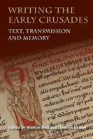 Pisanie o wczesnych krucjatach: Tekst, przekaz i pamięć - Writing the Early Crusades: Text, Transmission and Memory