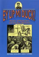 Ey Up Mi Duck! - Dialekt Derbyshire i East Midlands - Ey Up Mi Duck! - Dialect of Derbyshire and the East Midlands