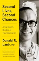Drugie życie, drugie szanse: Opowieści chirurga o transformacji - Second Lives, Second Chances: A Surgeon's Stories of Transformation