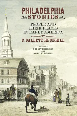 Filadelfijskie opowieści: Ludzie i ich miejsca we wczesnej Ameryce - Philadelphia Stories: People and Their Places in Early America