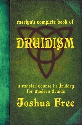 Merlyn's Complete Book of Druidism: Mistrzowski kurs druidyzmu dla współczesnych druidów - Merlyn's Complete Book of Druidism: A Master Course in Druidry for Modern Druids