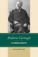 Andrew Carnegie: biografia ekonomiczna