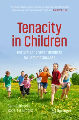 Nieustępliwość u dzieci: Pielęgnowanie siedmiu instynktów dla osiągnięcia sukcesu przez całe życie - Tenacity in Children: Nurturing the Seven Instincts for Lifetime Success