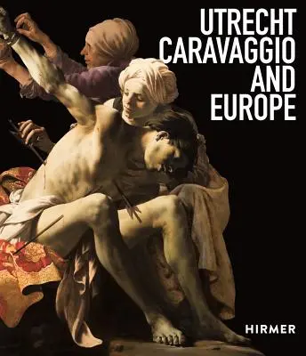 Utrecht, Caravaggio i Europa - Utrecht, Caravaggio, and Europe