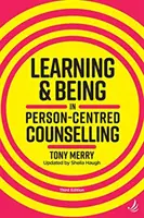 Uczenie się i bycie w doradztwie skoncentrowanym na osobie (wydanie trzecie) - Learning and Being in Person-Centred Counselling (third edition)