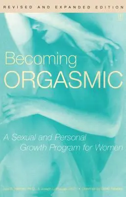 Stawanie się orgazmiczną: program rozwoju seksualnego i osobistego dla kobiet - Becoming Orgasmic: A Sexual and Personal Growth Program for Women