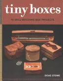 Tiny Boxes: 10 projektów zręcznościowych - Tiny Boxes: 10 Skill-Building Box Projects