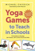 Gry jogi do nauczania w szkołach: 52 ćwiczenia rozwijające poczucie własnej wartości, samokontrolę i umiejętności społeczne - Yoga Games to Teach in Schools: 52 Activities to Develop Self-Esteem, Self-Control and Social Skills