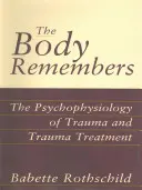 Ciało pamięta: Psychofizjologia traumy i leczenie traumy - The Body Remembers: The Psychophysiology of Trauma and Trauma Treatment
