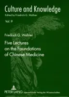 Pięć wykładów na temat podstaw medycyny chińskiej: Skopiowane przez Floriana Schmidsbergera - Five Lectures on the Foundations of Chinese Medicine: Copyedited by Florian Schmidsberger