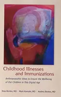 Choroby wieku dziecięcego i szczepienia: Antropozoficzne idee zapewniające dobre samopoczucie naszych dzieci w erze cyfrowej - Childhood Illnesses and Immunizations: Anthroposophic Ideas to Ensure the Wellbeing of Our Children in This Digital Age