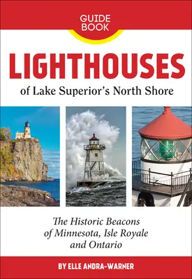 Latarnie morskie północnego wybrzeża jeziora Superior: Historyczne latarnie morskie Minnesoty, Isle Royale i Ontario - Lighthouses of Lake Superior's North Shore: The Historic Beacons of Minnesota, Isle Royale and Ontario