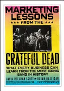 Marketing Lessons from the Grateful Dead: Czego każda firma może nauczyć się od najbardziej kultowego zespołu w historii - Marketing Lessons from the Grateful Dead: What Every Business Can Learn from the Most Iconic Band in History